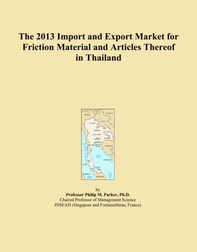 The 2013 Import and Export Market for Friction Material and Articles Thereof in Thailand