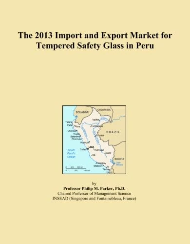 The 2013 Import and Export Market for Tempered Safety Glass in Peru