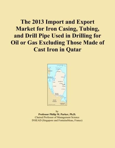 The 2013 Import and Export Market for Iron Casing, Tubing, and Drill Pipe Used in Drilling for Oil or Gas Excluding Those Made of Cast Iron in Qatar