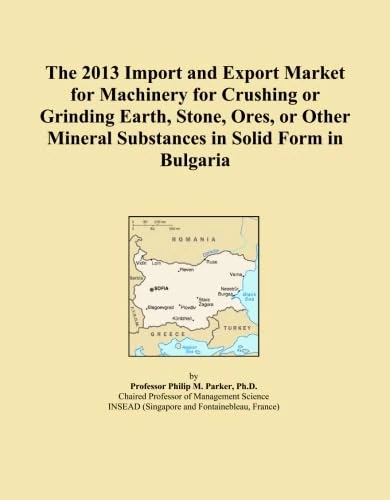 The 2013 Import and Export Market for Machinery for Crushing or Grinding Earth, Stone, Ores, or Other Mineral Substances in Solid Form in Bulgaria