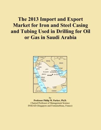 The 2013 Import and Export Market for Iron and Steel Casing and Tubing Used in Drilling for Oil or Gas in Saudi Arabia