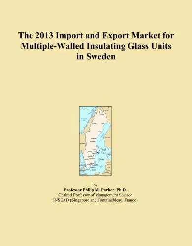 The 2013 Import and Export Market for Multiple-Walled Insulating Glass Units in Sweden