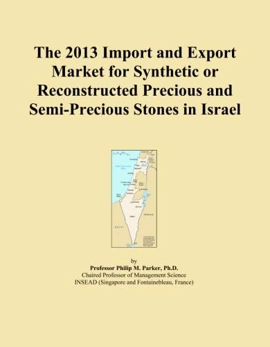 The 2013 Import and Export Market for Synthetic or Reconstructed Precious and Semi-Precious Stones in Israel