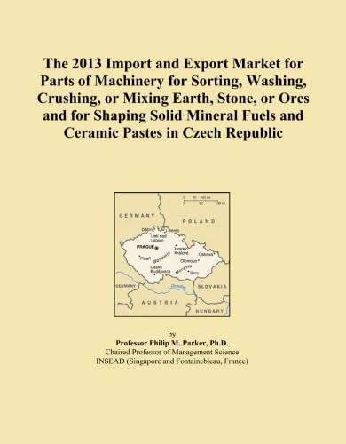 The 2013 Import and Export Market for Parts of Machinery for Sorting, Washing, Crushing, or Mixing Earth, Stone, or Ores and for Shaping Solid Mineral Fuels and Ceramic Pastes in Czech Republic