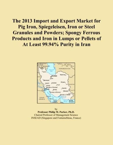 The 2013 Import and Export Market for Pig Iron, Spiegeleisen, Iron or Steel Granules and Powders; Spongy Ferrous Products and Iron in Lumps or Pellets of At Least 99.94% Purity in Iran