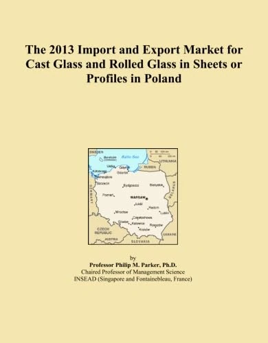 The 2013 Import and Export Market for Cast Glass and Rolled Glass in Sheets or Profiles in Poland