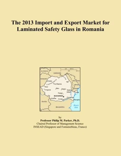 The 2013 Import and Export Market for Laminated Safety Glass in Romania