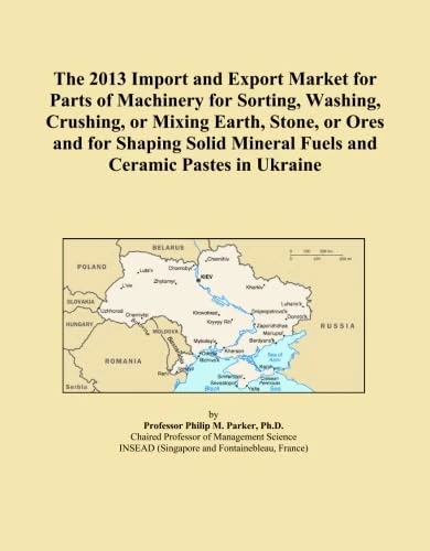 The 2013 Import and Export Market for Parts of Machinery for Sorting, Washing, Crushing, or Mixing Earth, Stone, or Ores and for Shaping Solid Mineral Fuels and Ceramic Pastes in Ukraine