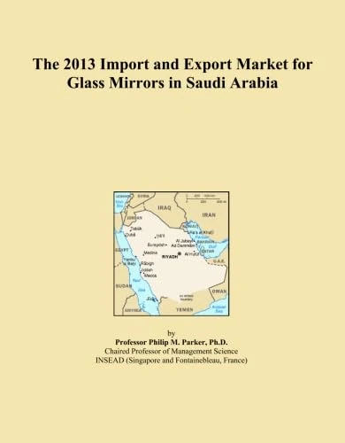 The 2013 Import and Export Market for Glass Mirrors in Saudi Arabia