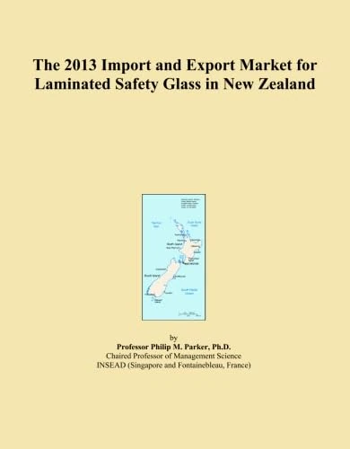 The 2013 Import and Export Market for Laminated Safety Glass in New Zealand