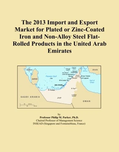 The 2013 Import and Export Market for Plated or Zinc-Coated Iron and Non-Alloy Steel Flat-Rolled Products in the United Arab Emirates