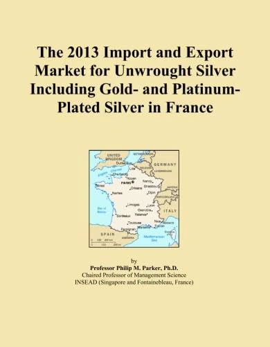 The 2013 Import and Export Market for Unwrought Silver Including Gold- and Platinum-Plated Silver in France