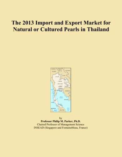 The 2013 Import and Export Market for Natural or Cultured Pearls in Thailand