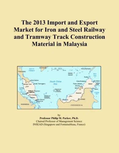 The 2013 Import and Export Market for Iron and Steel Railway and Tramway Track Construction Material in Malaysia
