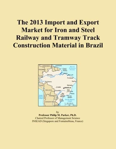The 2013 Import and Export Market for Iron and Steel Railway and Tramway Track Construction Material in Brazil