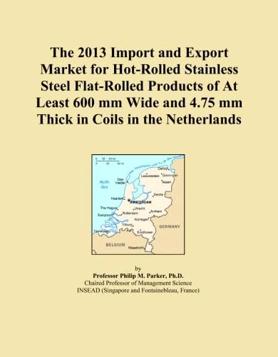 The 2013 Import and Export Market for Hot-Rolled Stainless Steel Flat-Rolled Products of At Least 600 mm Wide and 4.75 mm Thick in Coils in the Netherlands