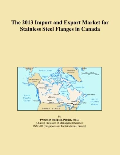 The 2013 Import and Export Market for Stainless Steel Flanges in Canada