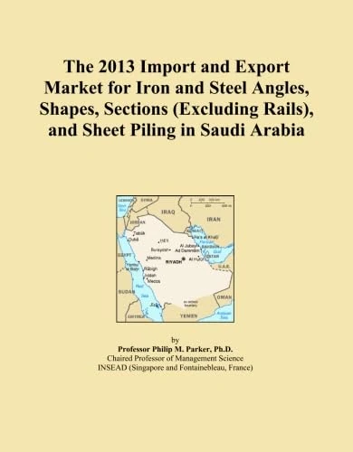 The 2013 Import and Export Market for Iron and Steel Angles, Shapes, Sections (Excluding Rails), and Sheet Piling in Saudi Arabia