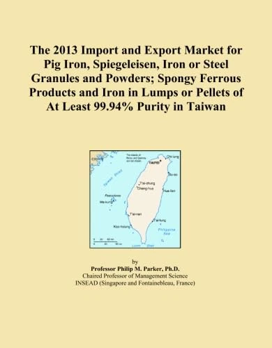 The 2013 Import and Export Market for Pig Iron, Spiegeleisen, Iron or Steel Granules and Powders; Spongy Ferrous Products and Iron in Lumps or Pellets of At Least 99.94% Purity in Taiwan