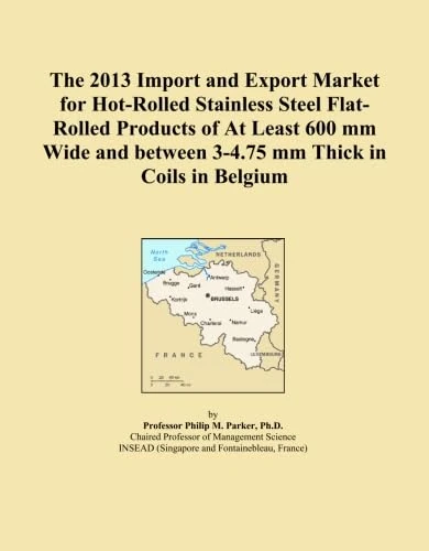 The 2013 Import and Export Market for Hot-Rolled Stainless Steel Flat-Rolled Products of At Least 600 mm Wide and between 3-4.75 mm Thick in Coils in Belgium