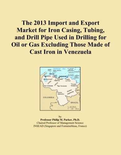 The 2013 Import and Export Market for Iron Casing, Tubing, and Drill Pipe Used in Drilling for Oil or Gas Excluding Those Made of Cast Iron in Venezuela