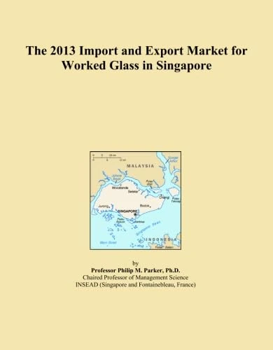 The 2013 Import and Export Market for Worked Glass in Singapore