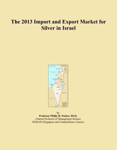 The 2013 Import and Export Market for Silver in Israel