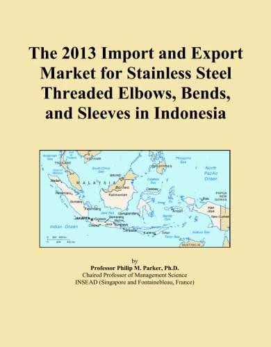 The 2013 Import and Export Market for Stainless Steel Threaded Elbows, Bends, and Sleeves in Indonesia