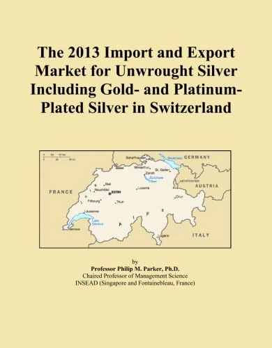 The 2013 Import and Export Market for Unwrought Silver Including Gold- and Platinum-Plated Silver in Switzerland