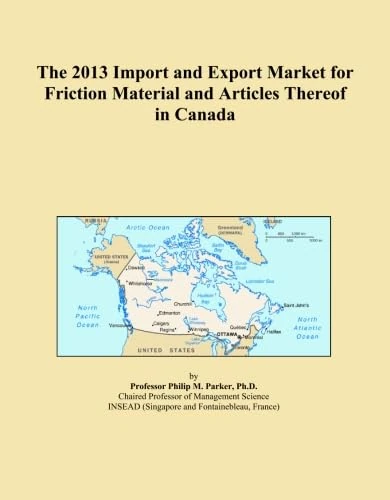 The 2013 Import and Export Market for Friction Material and Articles Thereof in Canada