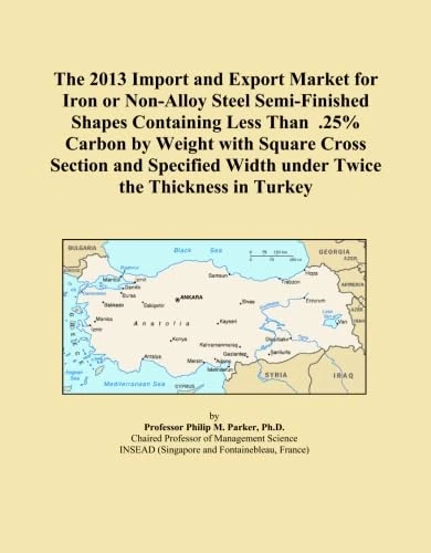 The 2013 Import and Export Market for Iron or Non-Alloy Steel Semi-Finished Shapes Containing Less Than .25% Carbon by Weight with Square Cross ... Width under Twice the Thickness in Turkey