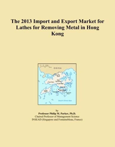 The 2013 Import and Export Market for Lathes for Removing Metal in Hong Kong