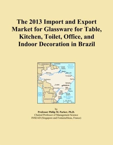 The 2013 Import and Export Market for Glassware for Table, Kitchen, Toilet, Office, and Indoor Decoration in Brazil