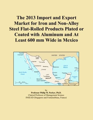 The 2013 Import and Export Market for Iron and Non-Alloy Steel Flat-Rolled Products Plated or Coated with Aluminum and At Least 600 mm Wide in Mexico
