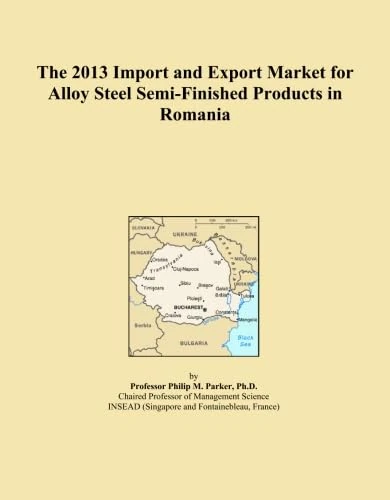 The 2013 Import and Export Market for Alloy Steel Semi-Finished Products in Romania
