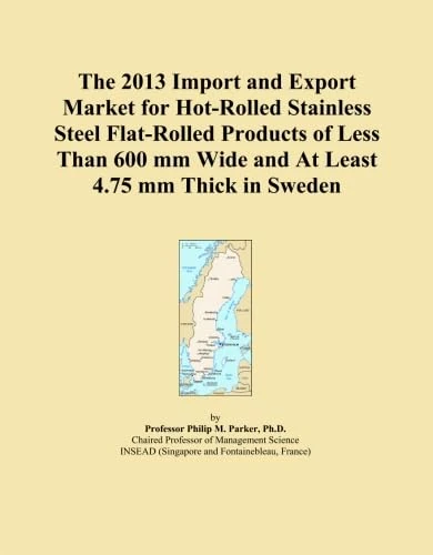 The 2013 Import and Export Market for Hot-Rolled Stainless Steel Flat-Rolled Products of Less Than 600 mm Wide and At Least 4.75 mm Thick in Sweden