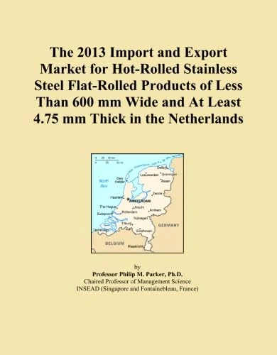 The 2013 Import and Export Market for Hot-Rolled Stainless Steel Flat-Rolled Products of Less Than 600 mm Wide and At Least 4.75 mm Thick in the Netherlands