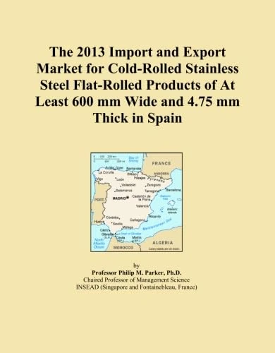 The 2013 Import and Export Market for Cold-Rolled Stainless Steel Flat-Rolled Products of At Least 600 mm Wide and 4.75 mm Thick in Spain