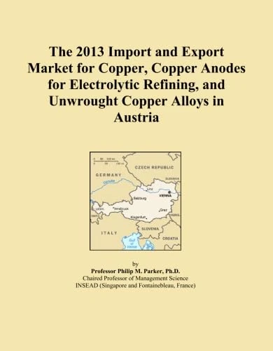 The 2013 Import and Export Market for Copper, Copper Anodes for Electrolytic Refining, and Unwrought Copper Alloys in Austria
