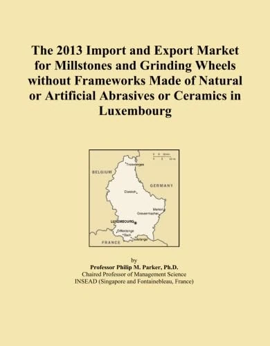 The 2013 Import and Export Market for Millstones and Grinding Wheels without Frameworks Made of Natural or Artificial Abrasives or Ceramics in Luxembourg