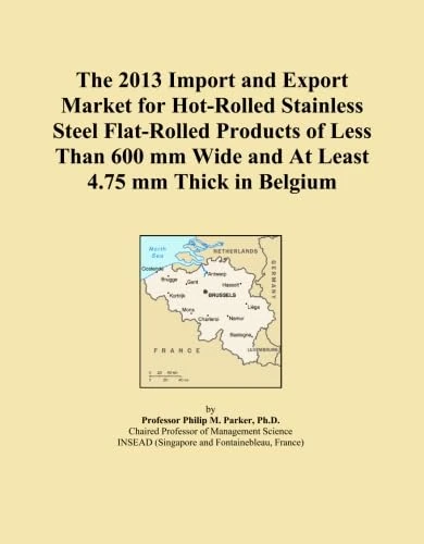 The 2013 Import and Export Market for Hot-Rolled Stainless Steel Flat-Rolled Products of Less Than 600 mm Wide and At Least 4.75 mm Thick in Belgium