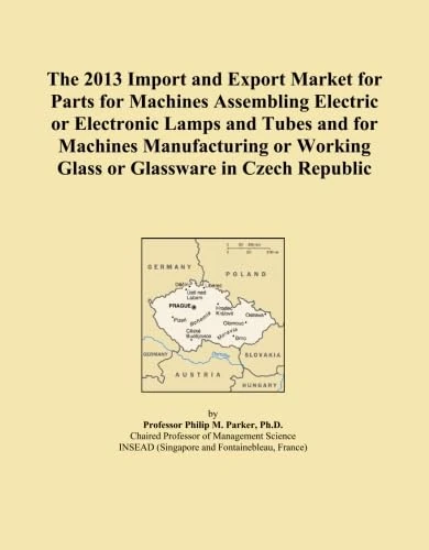 The 2013 Import and Export Market for Parts for Machines Assembling Electric or Electronic Lamps and Tubes and for Machines Manufacturing or Working Glass or Glassware in Czech Republic