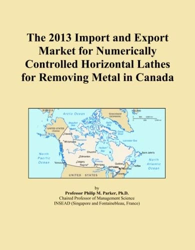 The 2013 Import and Export Market for Numerically Controlled Horizontal Lathes for Removing Metal in Canada