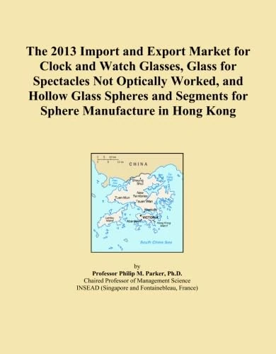 The 2013 Import and Export Market for Clock and Watch Glasses, Glass for Spectacles Not Optically Worked, and Hollow Glass Spheres and Segments for Sphere Manufacture in Hong Kong