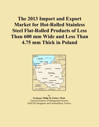 The 2013 Import and Export Market for Hot-Rolled Stainless Steel Flat-Rolled Products of Less Than 600 mm Wide and Less Than 4.75 mm Thick in Poland