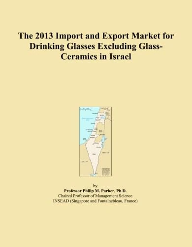 The 2013 Import and Export Market for Drinking Glasses Excluding Glass-Ceramics in Israel