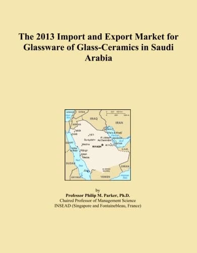 The 2013 Import and Export Market for Glassware of Glass-Ceramics in Saudi Arabia