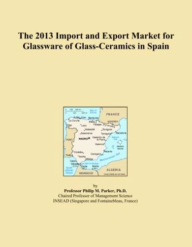 The 2013 Import and Export Market for Glassware of Glass-Ceramics in Spain