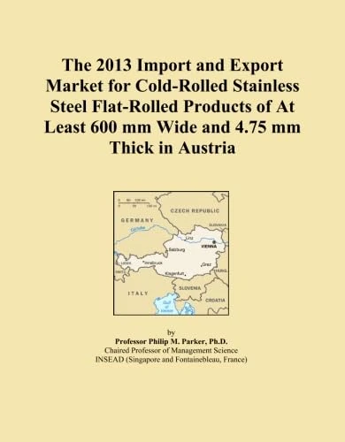 The 2013 Import and Export Market for Cold-Rolled Stainless Steel Flat-Rolled Products of At Least 600 mm Wide and 4.75 mm Thick in Austria