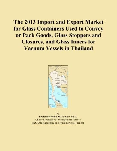 The 2013 Import and Export Market for Glass Containers Used to Convey or Pack Goods, Glass Stoppers and Closures, and Glass Inners for Vacuum Vessels in Thailand